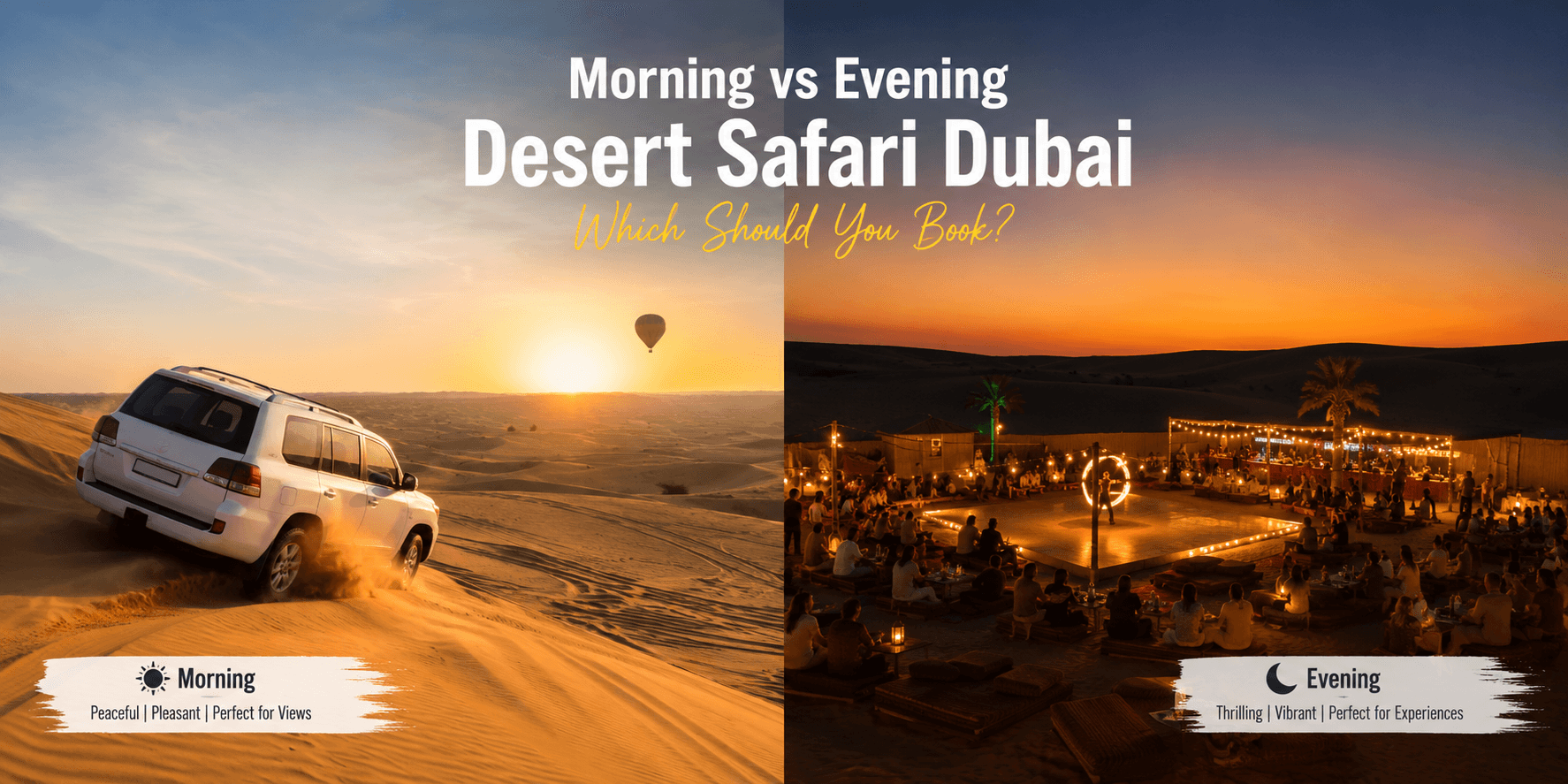 Morning vs Evening Desert Safari Dubai — Which Should You Book?